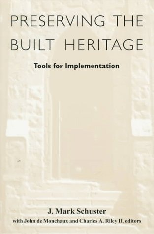 Preserving the Built Heritage: Tools for Implementation by J. Mark Schuster