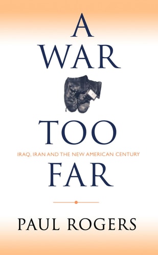 A War Too Far: Iraq, Iran and the New American Century by Paul Rogers