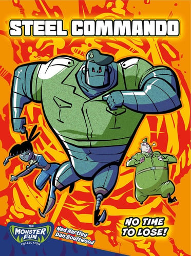 Steel Commando: No Time To Lose! (The Monster Fun Collection). by Ned Hartley