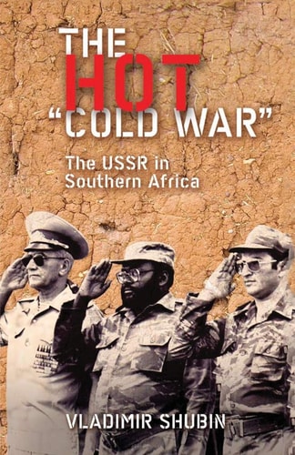 The Hot 'Cold War': The USSR in Southern Africa by Vladimir Shubin