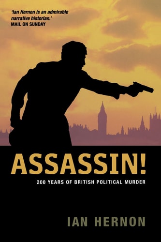 Assassin!: 200 Years of British Political Murder (Shelfworn) by Ian Hernon
