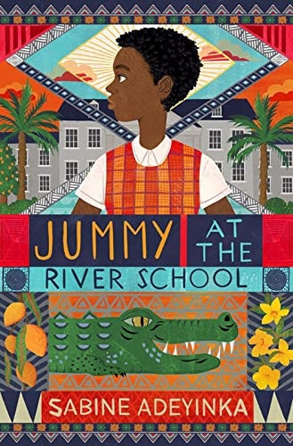 Jummy at the River School: a Nigerian boarding school mystery by Sabine Adeyinka - chosen as Blackwell's Children's Book of the Month! by Sabine Adeyinka