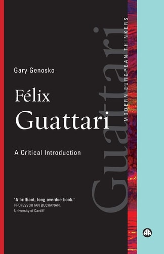 Felix Guattari: A Critical Introduction (Modern European Thinkers) by Gary Genosko