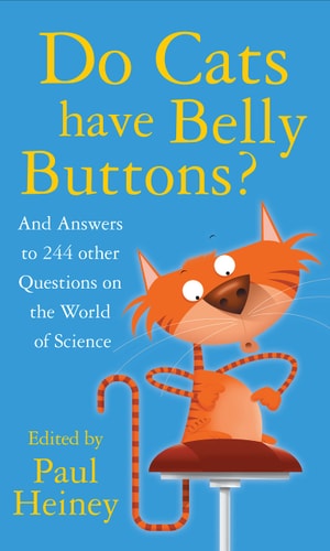 Do Cats Have Belly Buttons?: And Answers to 244 Other questions on the world of science by paul-heiney
