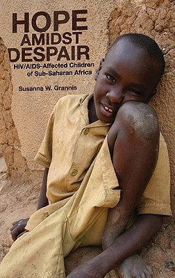 Hope Amidst Despair: HIV/AIDS-Affected Children in Sub-Saharan Africa by Susanna W. Grannis