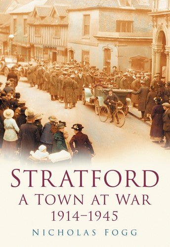 Stratford: A Town at War by Nicholas Fogg