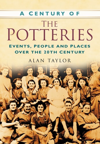 Century Of The Potteries; Events, People & Places Over The 20th Century by Alan Taylor