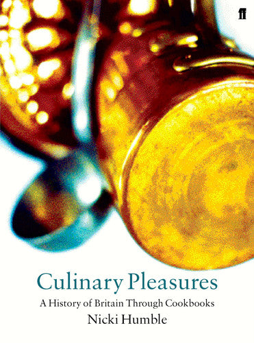 Culinary Pleasures Cook Books and the Transformation of British Food (Shelfworn) by Nicola Humble