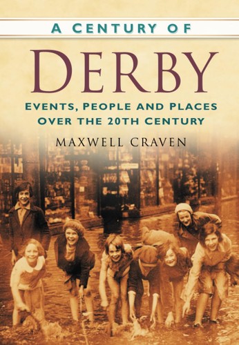 A Century of Derby: Events, People and Places Over the 20th Century (Century of North of England) by Maxwell Craven