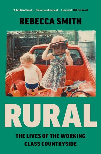 Rural: the lives of the working class countryside by Smith | Rebecca