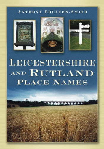 Leicestershire and Rutland Place Names by Poulton-Smith