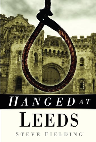 Hanged at Leeds by Steve Fielding