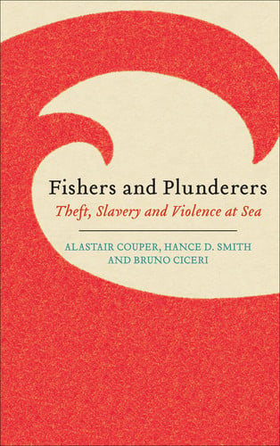 Fishers and Plunderers Theft, Slavery and Violence at Sea by A. D. Couper | Hance D. Smith | Bruno Ciceri