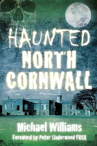 Haunted North Cornwall by Michael Williams