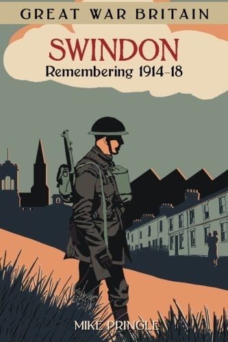 Great War Britain Swindon: Remembering 1914-18 by Pringle