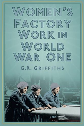 Women's Factory Work in World War One by Griffiths