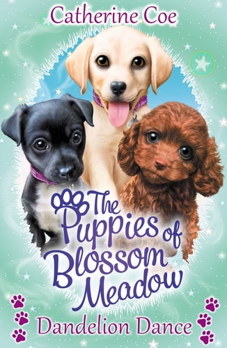 The Puppies of Blossom Meadow: Dandelion Dance by Catherine Coe