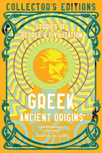 (TXS) Greek Ancient Origins (Collector's Edition) by  J. K. Jackson (Editor) and Lindsay Powell (Introduction)