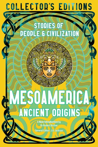 (TXS) Mesoamerica Ancient Origins (Collector's Editions) by  Robert Bircher (Introduction) and J.K. Jackson (Editor)