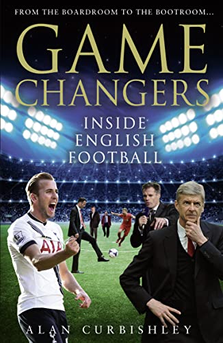 Game Changers: Inside English Football: From the Boardroom to the Bootroom (slight shelf wear) by Curbishley, Alan