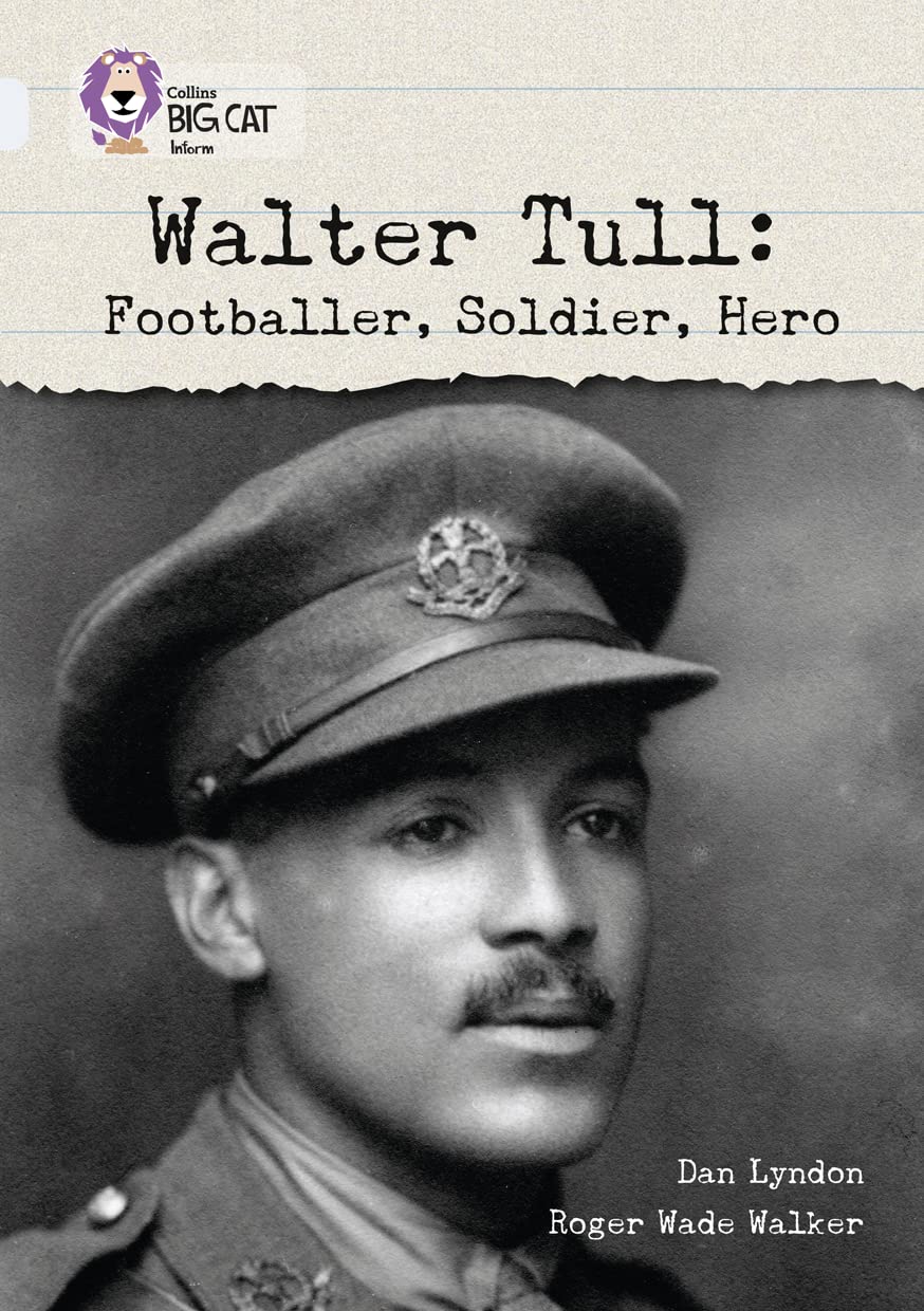 Walter Tull:: Footballer, Soldier, Hero (Collins Big Cat) by Lyndon, Dan | Walker, Roger Wade