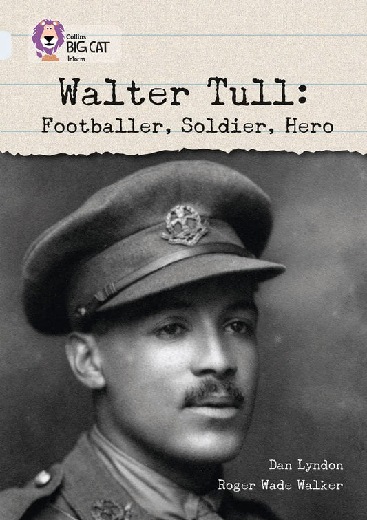 Walter Tull:: Footballer, Soldier, Hero (Collins Big Cat) by Lyndon, Dan | Walker, Roger Wade