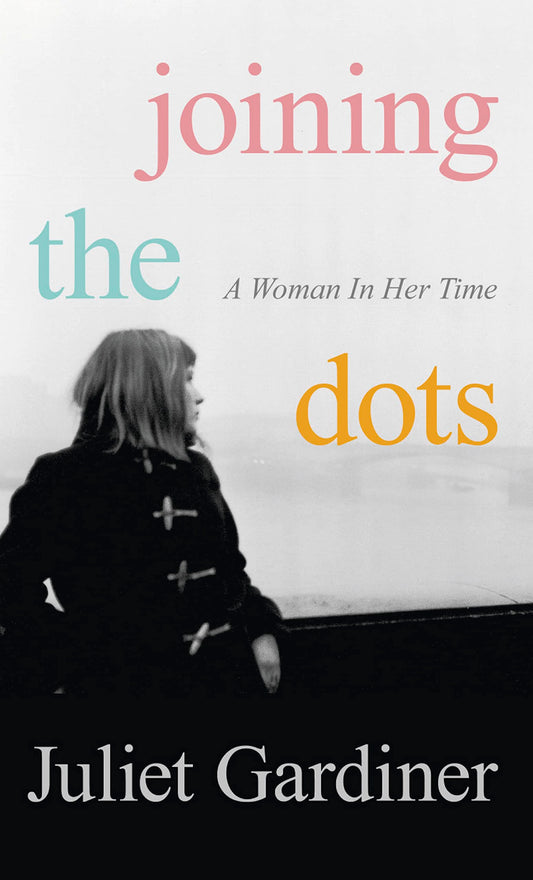 Joining the Dots: A Woman In Her Time (shelf worn) by Gardiner, Juliet