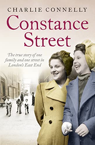 Constance Street: The true story of one family and one street in Londons East End by Connelly, Charlie