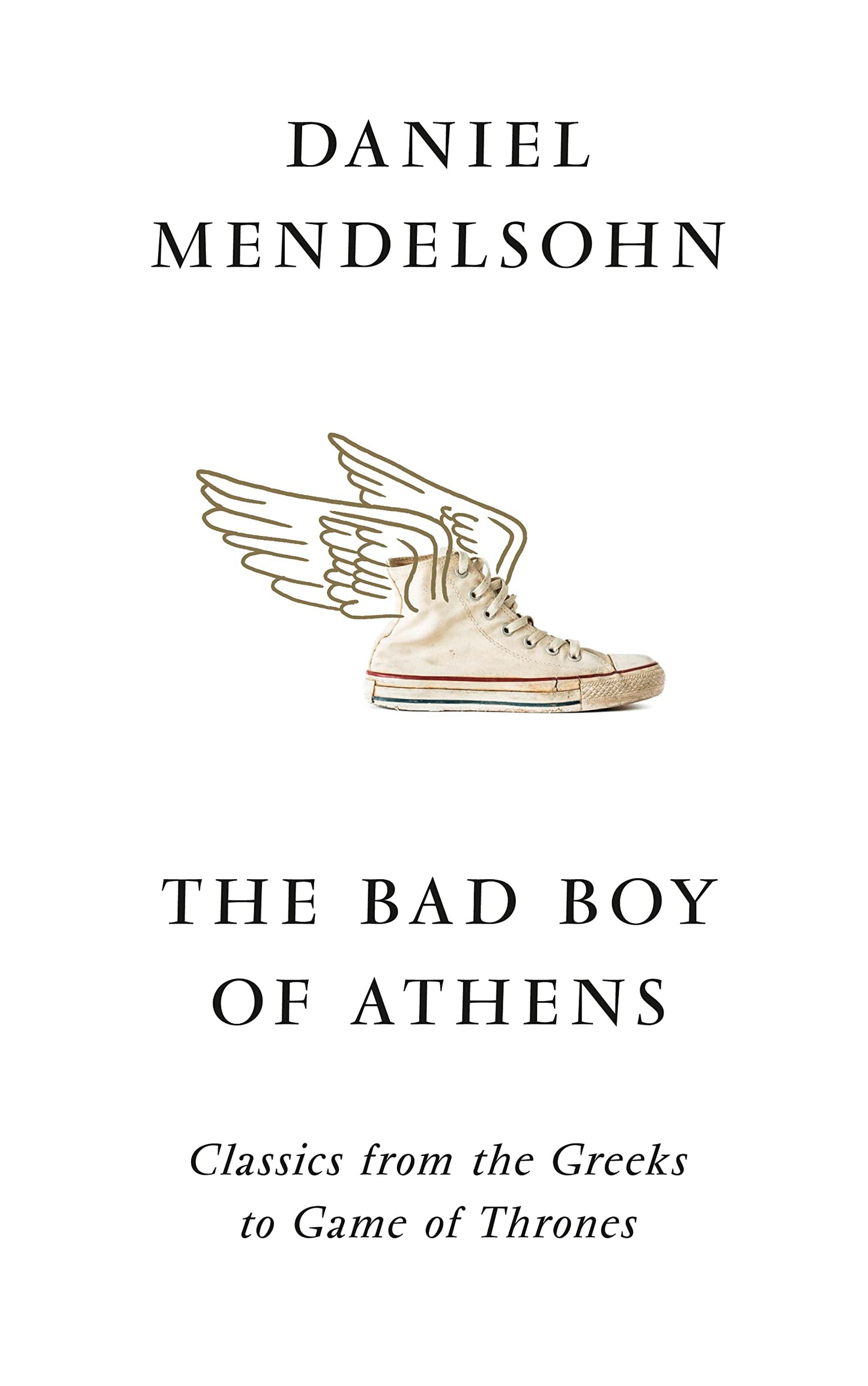 Bad Boys Of Athens: Classics from the Greeks to Game of Thrones by Daniel Mendelsohn