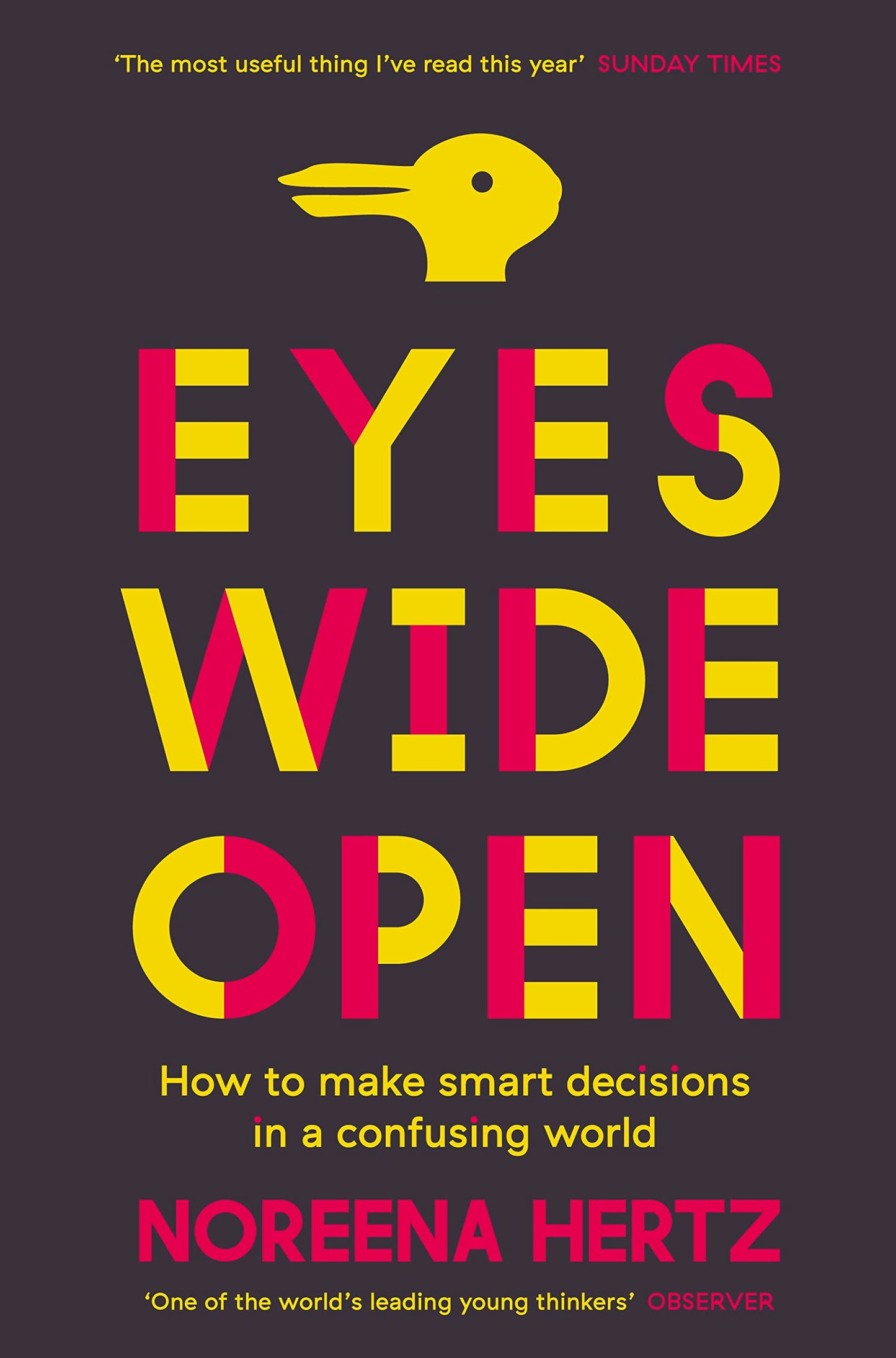 Eyes Wide Open: How to Make Smart Decisions in a Confusing World by Hertz, Noreena