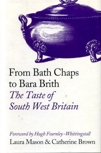 From Bath Chaps To Bara Brith: The Taste Of South West Britain by Laura Mason & Catherine Brown