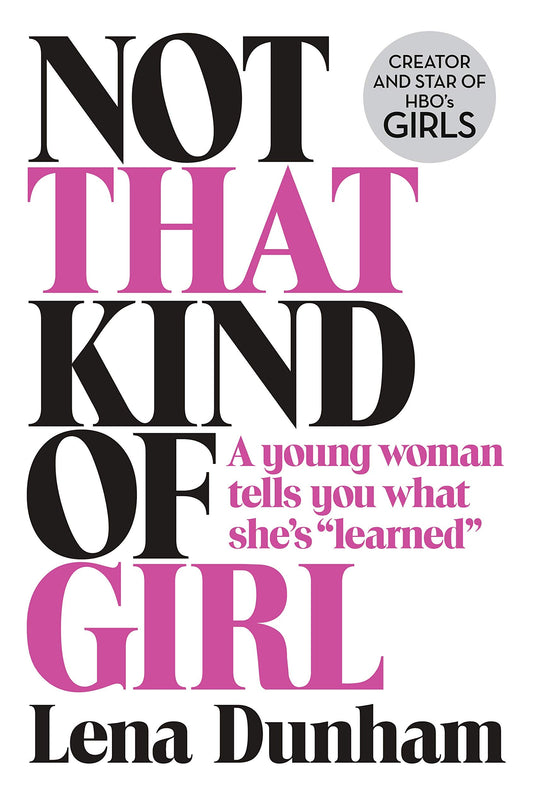 Not That Kind Of Girl (slight shelf wear) by Lena Dunham