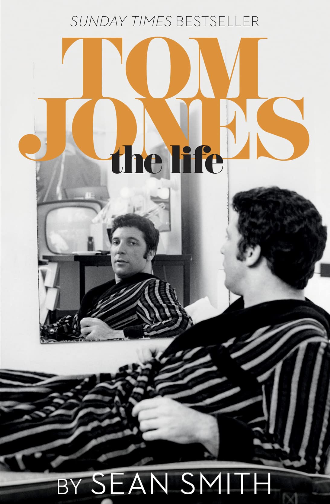 Tom Jones - The Life by Sean Smith