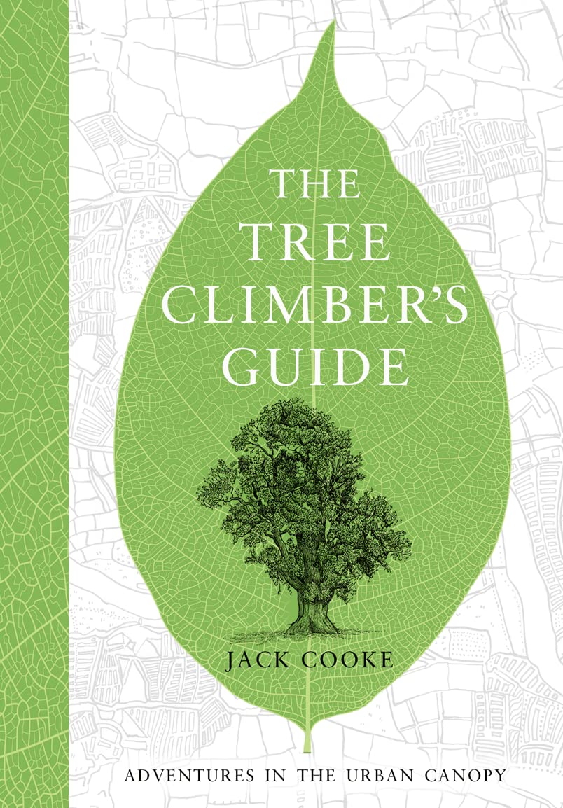 Tree Climber's Guide: Adventures in the Urban Canopy by Jack Cooke