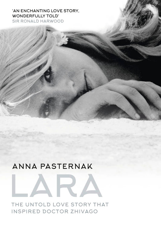 Lara: The Untold Love Story That Inspired Doctor Zhivago by Anna Pasternak