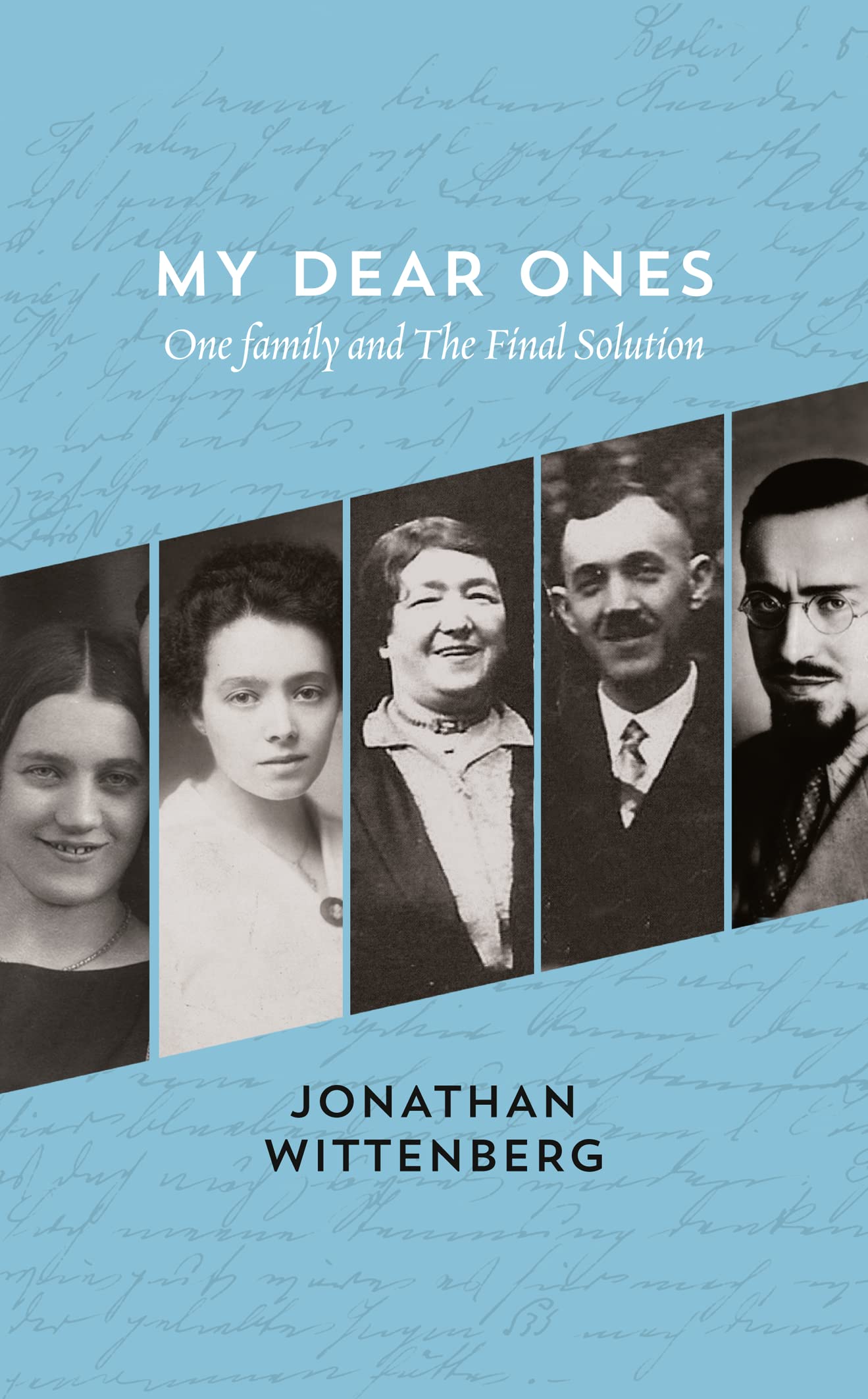 My Dear Ones; One Family & The Final Solution by Jonathan Wittenberg