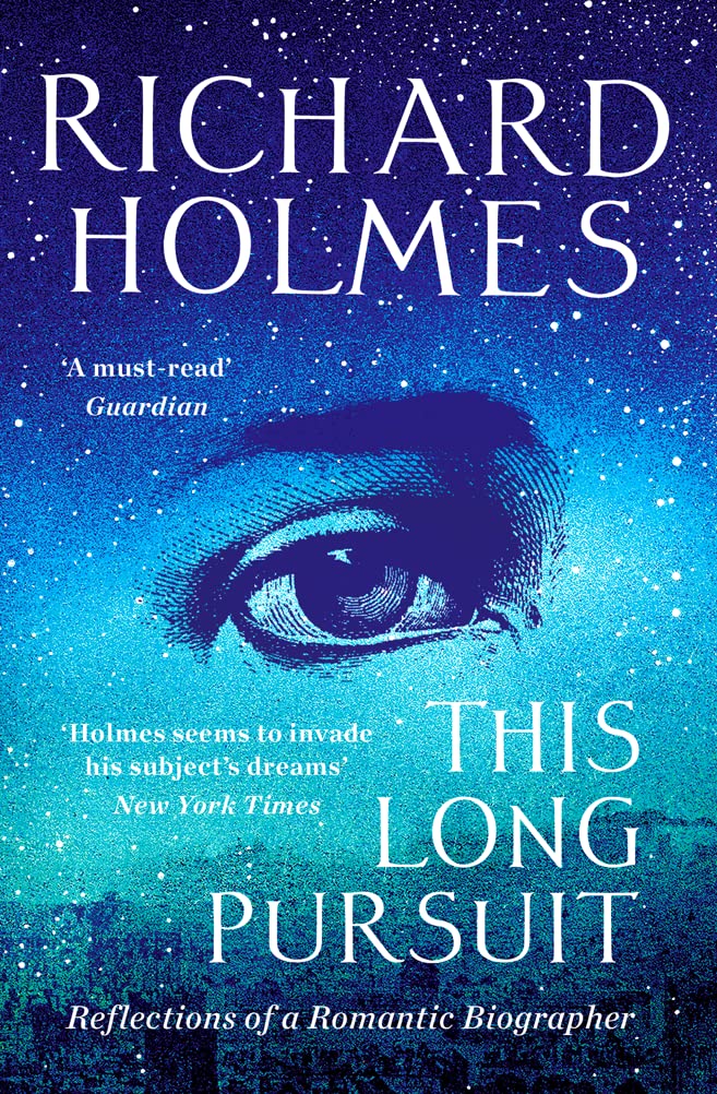 This Long Pursuit: Reflections of a Romantic Biographer by Holmes, Richard