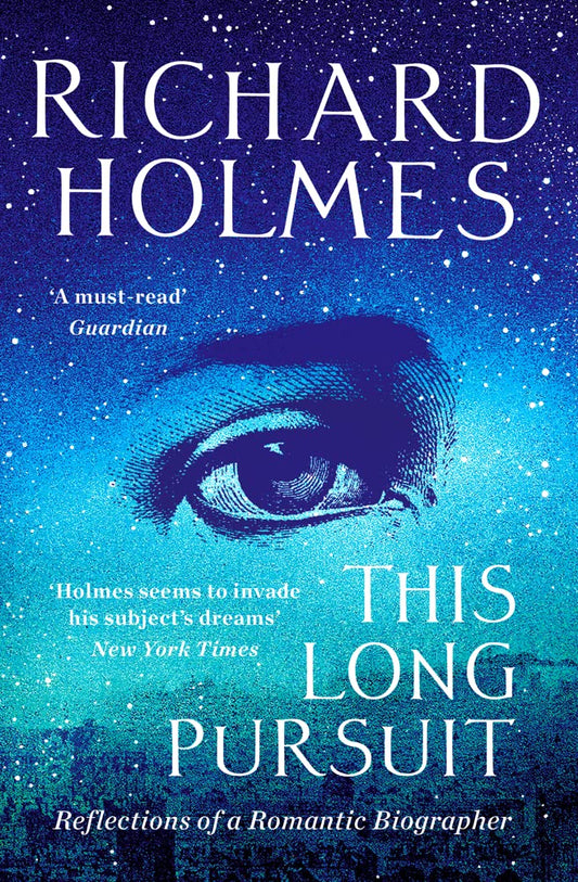 This Long Pursuit: Reflections of a Romantic Biographer by Holmes, Richard