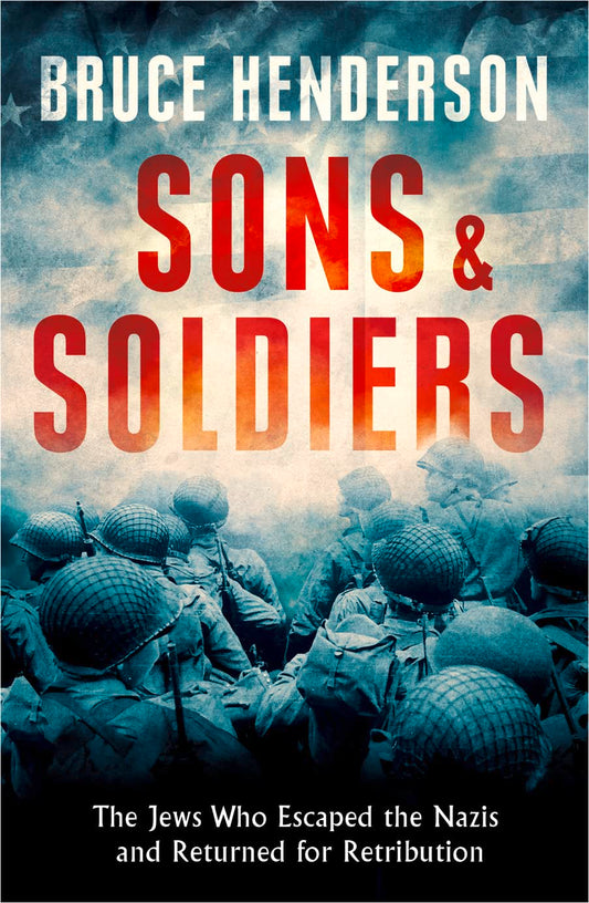 Söhne und Soldaten: Die Juden, die den Nazis entkamen und zur Vergeltung zurückkehrten, von Bruce Henderson