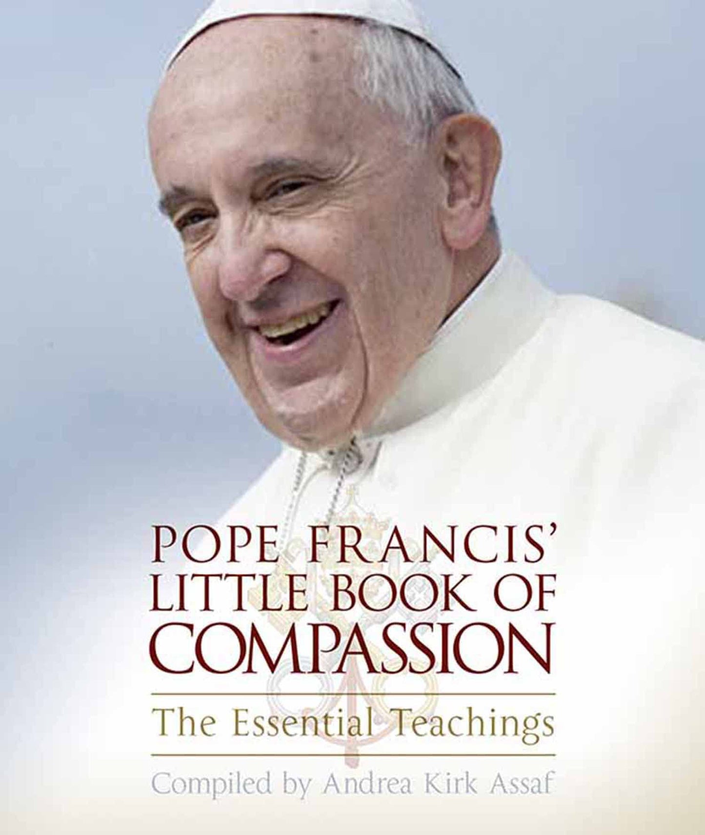 Pope Francis' Little Book Of Compassion: The Essential Teachings by Andrea Kirk Assaf