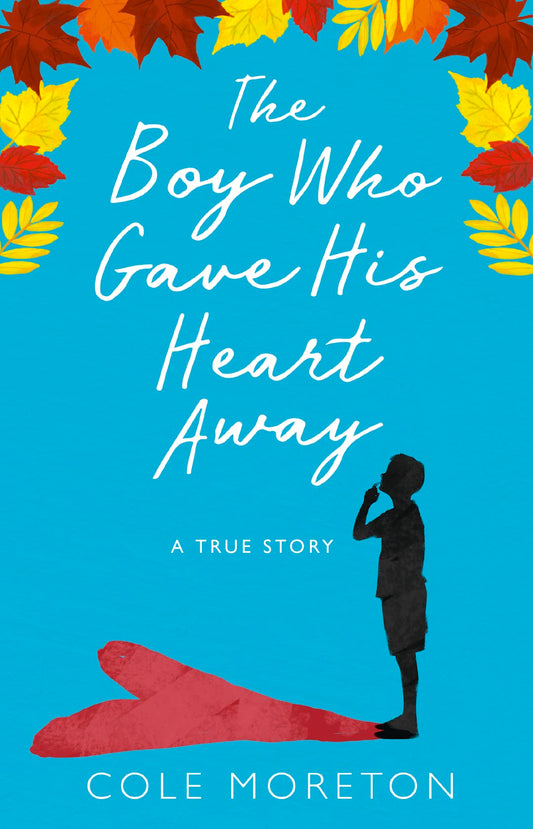 Boy Who Gave His Heart Away: a true story by Cole Moreton