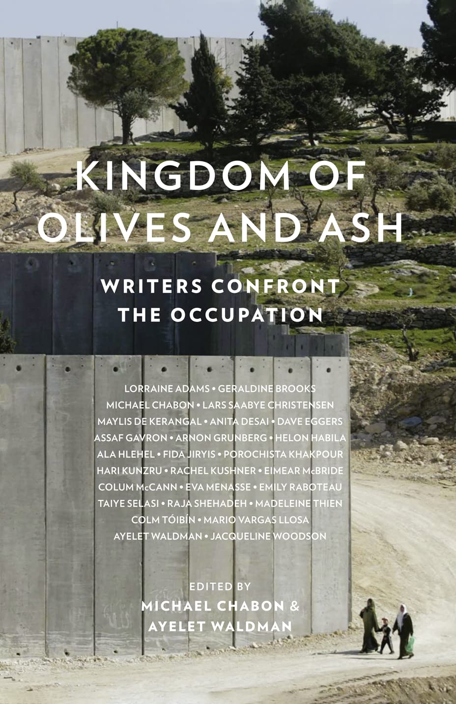 Kingdom Of Olives & Ash: Writers Confront the Occupation by ed. Michael Chabon & Ayelet Waldman