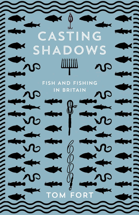 Casting Shadows: Fish & Fishing In Britain by Tom Fort