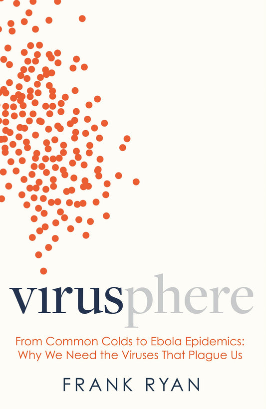 Virusphere: why we need the viruses that plague us by Frank Ryan