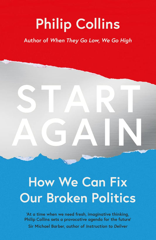 Start Again: How We Can Fix Our Broken Politics by Philip Collins