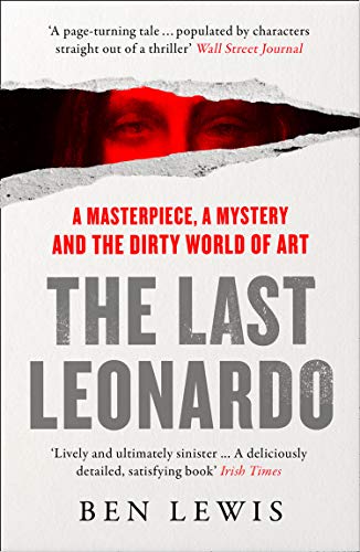 Last Leonardo: a Masterpiece, a Mystery & the Dirty World of Art by Lewis, Ben