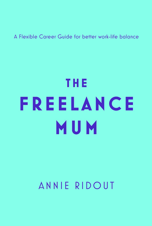 Freelance Mum by Annie Ridout