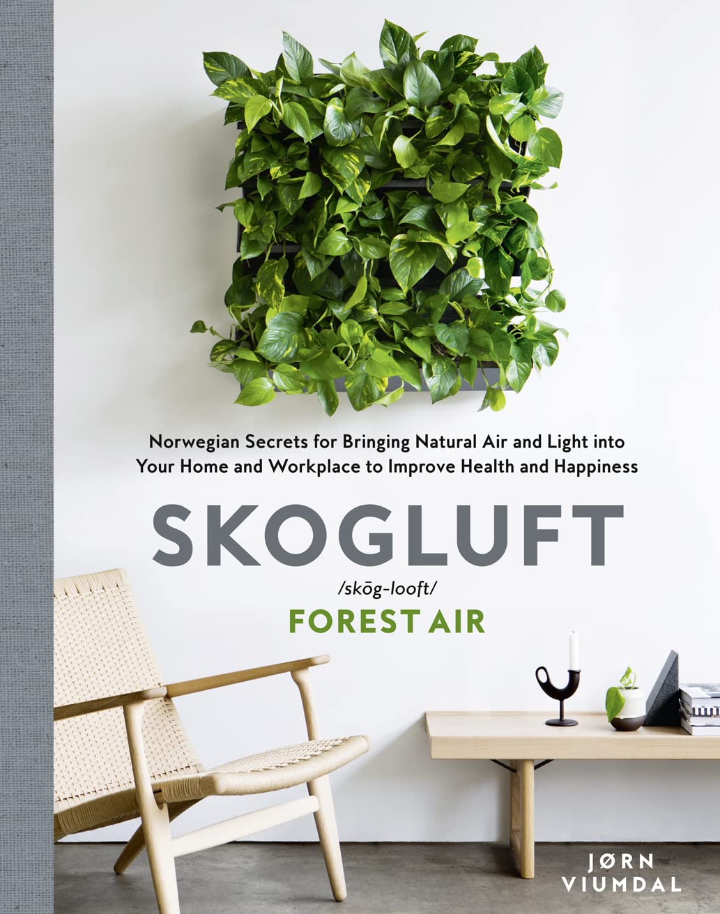 Skogluft: Norwegian Secrets for Creating Forest Air in Your Home by Jorn Viumdal