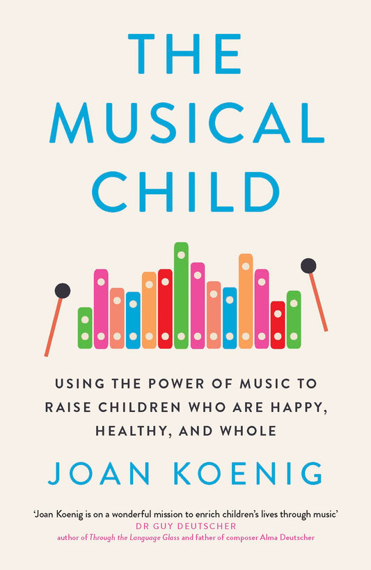 Musical Child: Using the Power of Music to Raise Children Who are Happy, Healthy & Whole by Joan Koenig