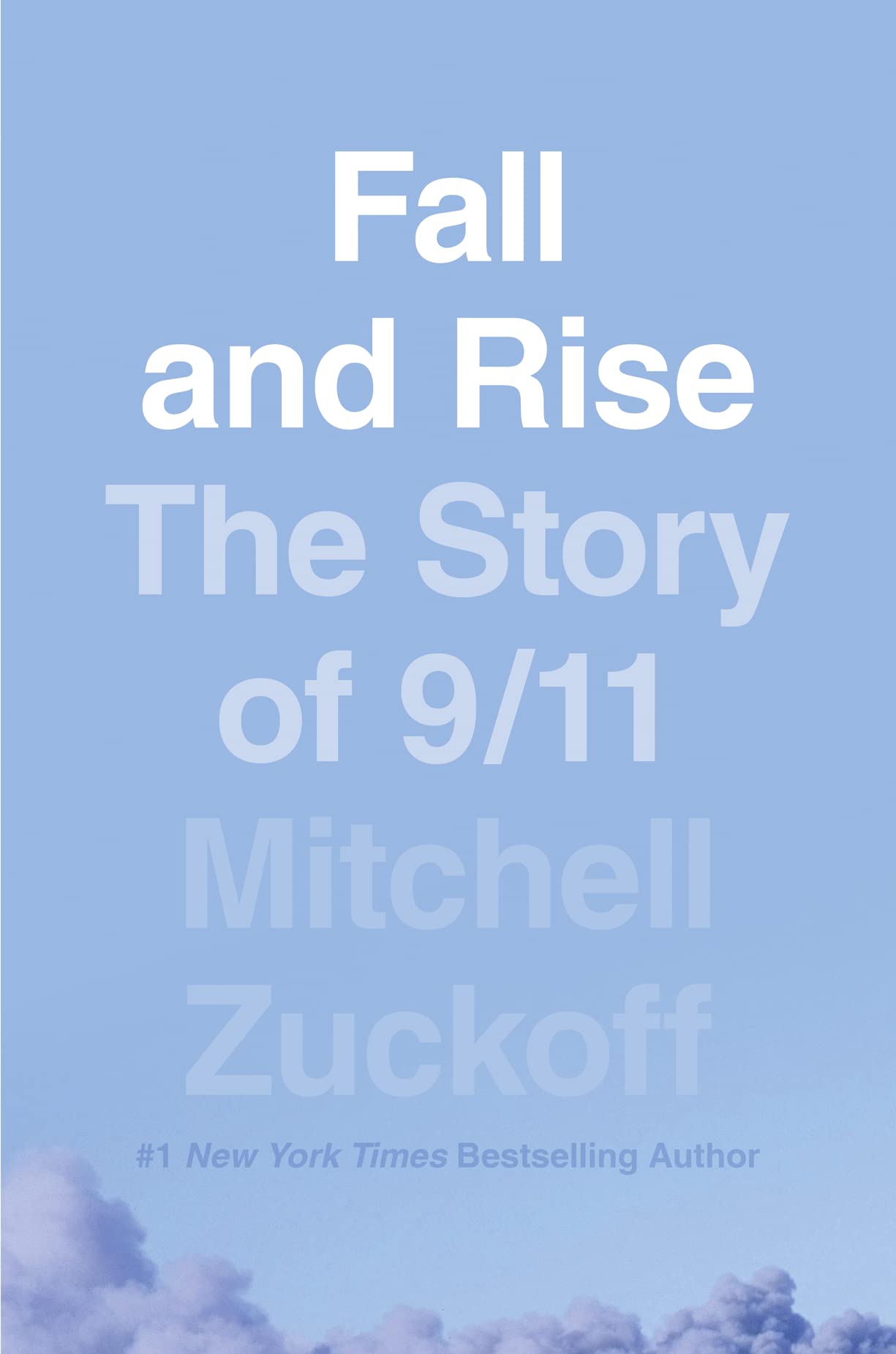 Fall and Rise: The Story of 9/11 by Mitchell Zuckoff